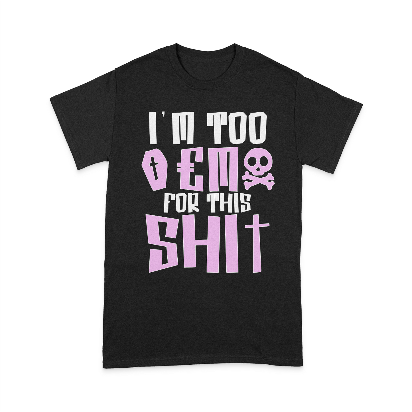 Too Emo 4 This Sh!t T-shirt